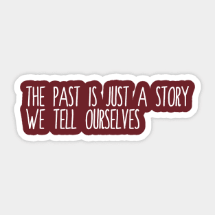 The Past is Just a Story Sticker